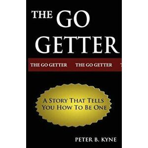 The Go-Getter: A Story That Tells You How to Be One, Paperback - Peter B. Kyne imagine