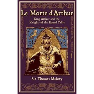 Le Morte D'Arthur: King Arthur and the Knights of the Round Table, Hardcover - Thomas Malory imagine