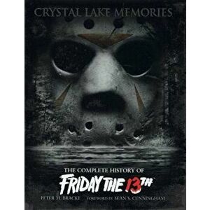 Crystal Lake Memories: The Complete History of Friday the 13th, Hardcover - Peter M. Bracke imagine