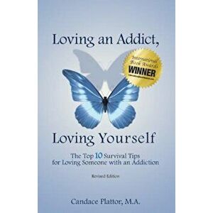 Loving an Addict, Loving Yourself: The Top 10 Survival Tips for Loving Someone with an Addiction, Paperback - Candace Plattor imagine