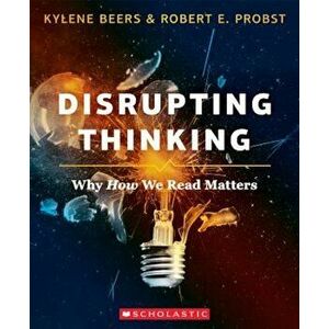 Disrupting Thinking: Why How We Read Matters, Paperback - G. Kylene Beers imagine