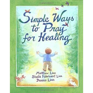 Simple Ways to Pray for Healing, Paperback - Matthew Linn imagine