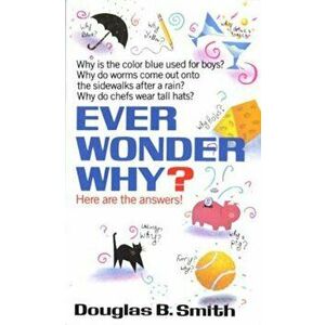 Ever Wonder Why': Here Are the Answers!, Paperback - Douglas B. Smith imagine