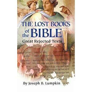 Lost Books of the Bible: The Great Rejected Texts, Hardcover - Joseph B. Lumpkin imagine