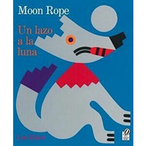 Un Lazo a la Luna/Moon Rope: Una Leyenda Peruana/A Peruvian Folktale, Paperback - Lois Ehlert imagine