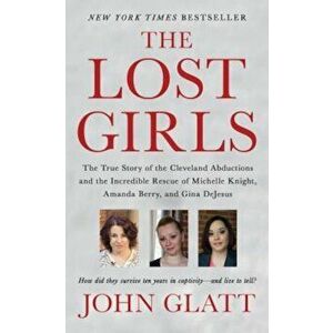The Lost Girls: The True Story of the Cleveland Abductions and the Incredible Rescue of Michelle Knight, Amanda Berry, and Gina DeJesu, Paperback - Jo imagine