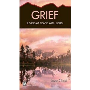 Grief: Living at Peace with Loss, Paperback - June Hunt imagine