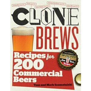 Clone Brews: Recipes for 200 Commercial Beers, Paperback - Tess And Mark Szamatulski imagine