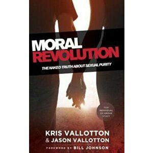 Moral Revolution: The Naked Truth about Sexual Purity, Paperback - Kris Vallotton imagine