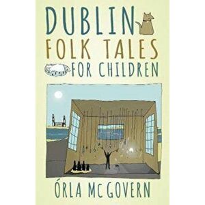 Dublin Folk Tales for Children, Paperback - Orla McGovern imagine