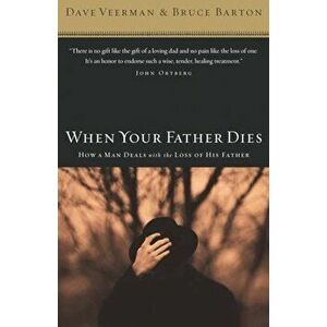 When Your Father Dies: How a Man Deals with the Loss of His Father, Paperback - Dave Veerman imagine