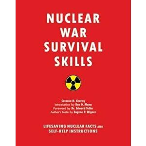Nuclear War Survival Skills: Lifesaving Nuclear Facts and Self-Help Instructions, Paperback - Cresson H. Kearny imagine