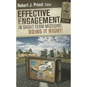 Effective Engagement in Short-Term Missions: Doing It Right!, Paperback - Robert J. Priest imagine