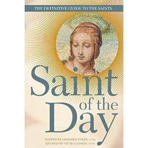 Saint of the Day: The Definitive Guide to the Saints, Paperback - Leonard Foley imagine