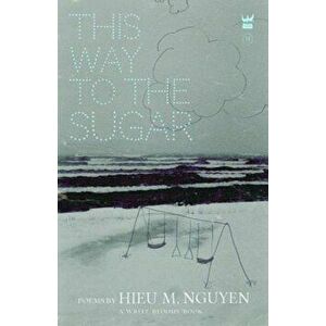 This Way to the Sugar, Paperback - Hieu Minh Nguyen imagine