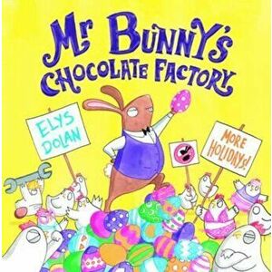 Mr Bunny's Chocolate Factory, Paperback - Elys Dolan imagine