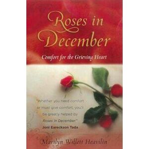 Roses in December: Comfort for the Grieving Heart, Paperback - Marilyn Willett Heavilin imagine