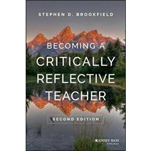 Becoming a Critically Reflective Teacher 2E, Hardcover - Stephen D Brookfield imagine
