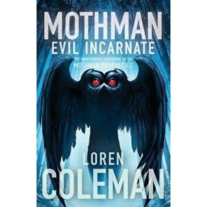Mothman: Evil Incarnate, Paperback - Loren Coleman imagine