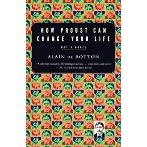 How Proust Can Change Your Life, Paperback - Alain De Botton imagine