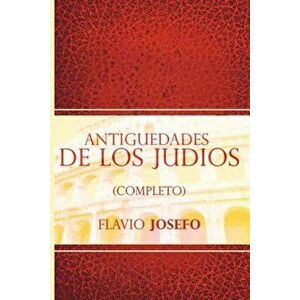 Antiguedades de Los Judios (Completo) / Jewish Antiques (Spanish Edition), Paperback - Flavio Josefo imagine