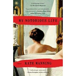 My Notorious Life, Paperback - Kate Manning imagine