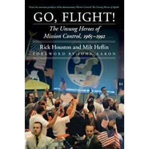Go, Flight!: The Unsung Heroes of Mission Control, 1965-1992, Hardcover - Rick Houston imagine