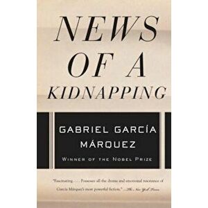 News of a Kidnapping, Paperback - Gabriel Garcia Marquez imagine