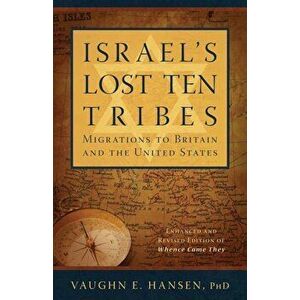 Israel's Lost Ten Tribes: Migrations to Britain and the United States, Paperback - Vaughn E. Hansen imagine
