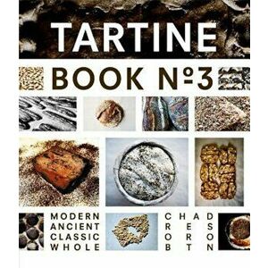 Tartine Book No. 3: Modern Ancient Classic Whole, Hardcover - Chad Robertson imagine