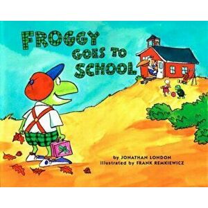 Froggy Goes to School, Paperback - Jonathan London imagine