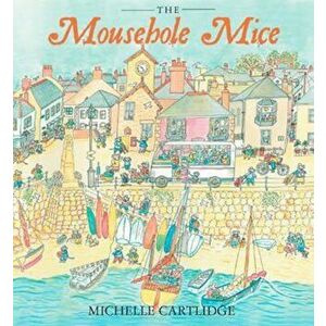 Mousehole Mice, Hardcover - Michelle Cartlidge imagine