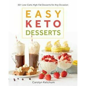 Easy Keto Desserts: 60+ Low-Carb, High-Fat Desserts for Any Occasion, Paperback - Carolyn Ketchum imagine