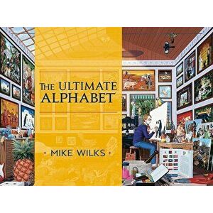 The Ultimate Alphabet, Hardcover - Mike Wilks imagine