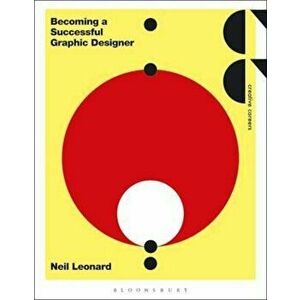 Becoming a Successful Graphic Designer, Paperback - Neil Leonard imagine