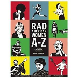 Rad American Women A-Z: Rebels, Trailblazers, and Visionaries Who Shaped Our History . . . and Our Future!, Hardcover - Kate Schatz imagine