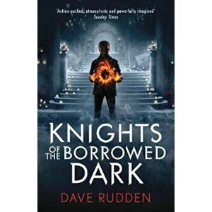 Knights of the Borrowed Dark (Knights of the Borrowed Dark B, Paperback - Dave Rudden imagine