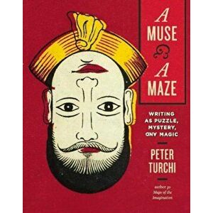 A Muse and a Maze: Writing as Puzzle, Mystery, and Magic, Hardcover - Peter Turchi imagine