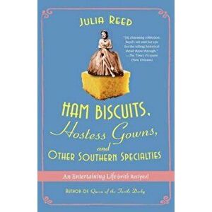Ham Biscuits, Hostess Gowns, and Other Southern Specialties: An Entertaining Life (with Recipes), Paperback - Julia Reed imagine