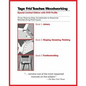Tage Frid Teaches Woodworking: Three Step-By-Step Guidebooks to Essential Woodworking Techniques, Hardcover - Tage Frid imagine