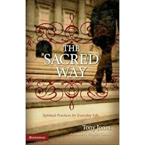 The Sacred Way: Spiritual Practices for Everyday Life, Paperback - Tony Jones imagine