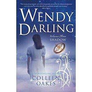 Wendy Darling: Vol 3: Shadow, Paperback - Colleen Oakes imagine