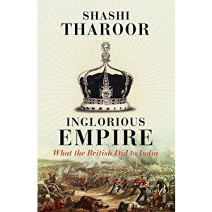 Inglorious Empire: What the British Did to India, Paperback - Shashi Tharoor imagine