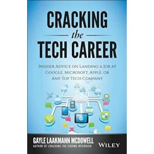 Cracking the Tech Career: Insider Advice on Landing a Job at Google, Microsoft, Apple, or Any Top Tech Company, Paperback - Gayle Laakmann McDowell imagine