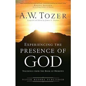 Experiencing the Presence of God: Teachings from the Book of Hebrews, Paperback - A. W. Tozer imagine