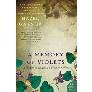 A Memory of Violets: A Novel of London's Flower Sellers, Paperback - Hazel Gaynor imagine