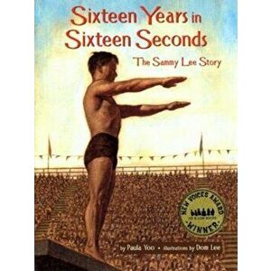 Sixteen Years in Sixteen Seconds: The Sammy Lee Story, Paperback - Paula Yoo imagine