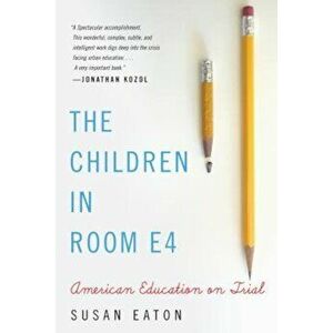 The Children in Room E4: American Education on Trial, Paperback - Susan Eaton imagine