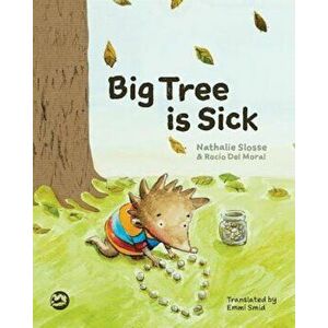 Big Tree Is Sick: A Story to Help Children Cope with the Serious Illness of a Loved One, Hardcover - Nathalie Slosse imagine