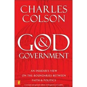 God & Government: An Insider's View on the Boundaries Between Faith & Politics, Paperback - Charles W. Colson imagine